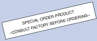  Special Order Product Consult Factory Before Ordering